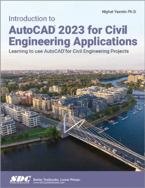 Introduction to AutoCAD 2023 for Civil Engineering Applications: Learning to Use AutoCAD for Civil Engineering Projects by Nighat Yasmin