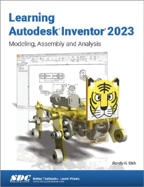Learning Autodesk Inventor 2023: Modeling, Assembly and Analysis by Randy H. Shih