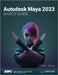 Autodesk Maya 2023 Basics Guide by Kelly L. Murdock