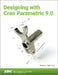 Designing with Creo Parametric 9.0 by Michael J. Rider