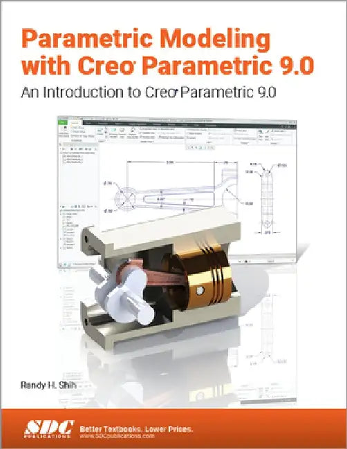 Parametric Modeling with Creo Parametric 9.0: An Introduction to Creo Parametric 9.0 by Randy H. Shih
