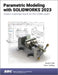 Parametric Modeling with SOLIDWORKS 2023 by Paul J. Schilling