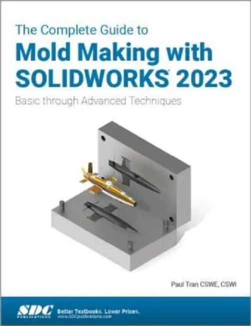The Complete Guide to Mold Making with SOLIDWORKS 2023 by Paul Tran