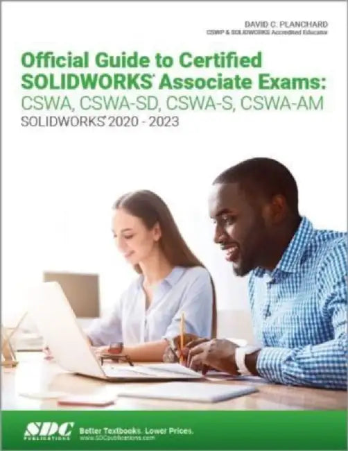 Official Guide to Certified SOLIDWORKS Associate Exams: CSWA, CSWA-SD, CSWA-S, CSWA-AM by David C. Planchard