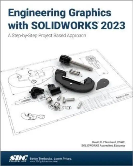 Engineering Graphics with SOLIDWORKS 2023 by David C. Planchard
