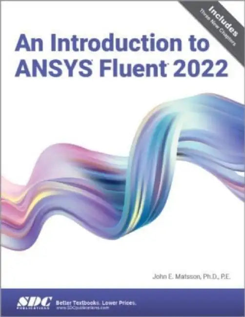 An Introduction to ANSYS Fluent 2022 by John E. Matsson