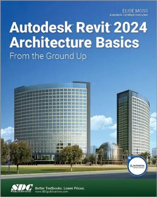 Autodesk Revit 2024 Architecture Basics by Elise Moss