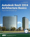 Autodesk Revit 2024 Architecture Basics by Elise Moss