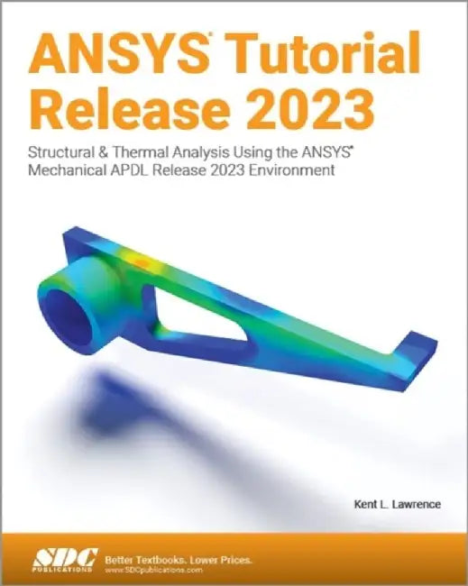 ANSYS Tutorial Release 2023 by Kent L. Lawrence