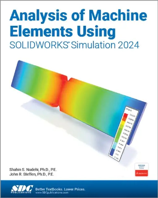 Analysis of Machine Elements Using SOLIDWORKS Simulation 2024 by Shahin S. Nudehi
