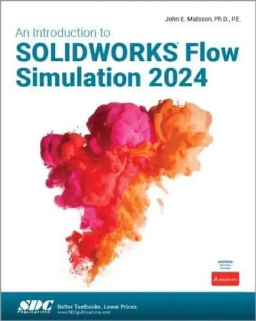 An Introduction to SOLIDWORKS Flow Simulation 2024 by John E. Matsson