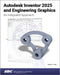 Autodesk Inventor 2025 and Engineering Graphics by Randy H. Shih