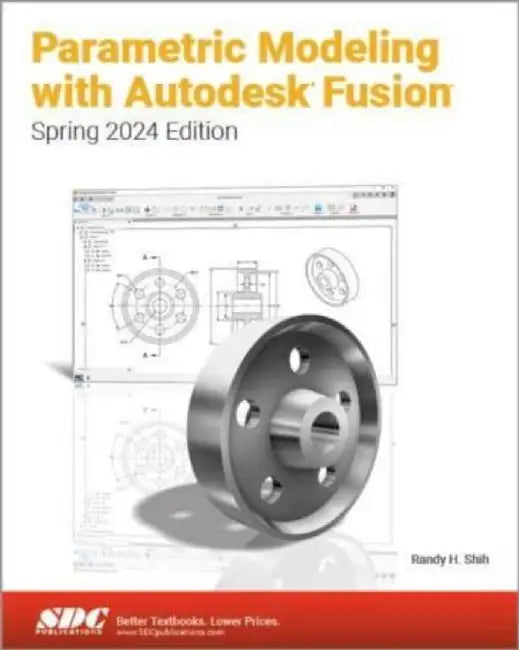Parametric Modeling with Autodesk Fusion by Randy H. Shih