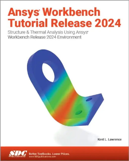 Ansys Workbench Tutorial Release 2024 by Kent L. Lawrence