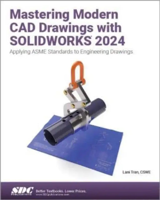 Mastering Modern CAD Drawings with SOLIDWORKS 2024 by Lani Tran