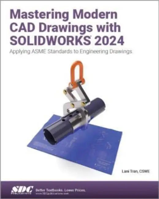 Mastering Modern CAD Drawings with SOLIDWORKS 2024 by Lani Tran