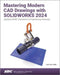 Mastering Modern CAD Drawings with SOLIDWORKS 2024 by Lani Tran