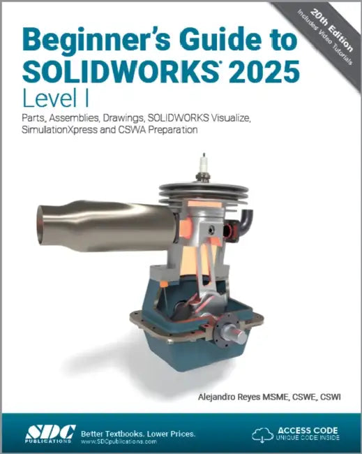 Beginner's Guide to SOLIDWORKS 2025 - Level I: Parts, Assemblies, Drawings, SOLIDWORKS Visualize and SimulationXpress by Alejandro Reyes