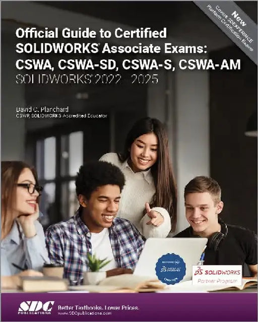 Official Guide to Certified SOLIDWORKS Associate Exams: CSWA, CSWA-SD, CSWA-S, CSWA-AM (SOLIDWORKS 2022 - 2025) by David C. Planchard