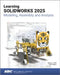 Learning SOLIDWORKS 2025: Modeling, Assembly and Analysis by Randy H. Shih