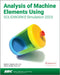 Analysis of Machine Elements Using SOLIDWORKS Simulation 2025 by Shahin S. Nudehi
