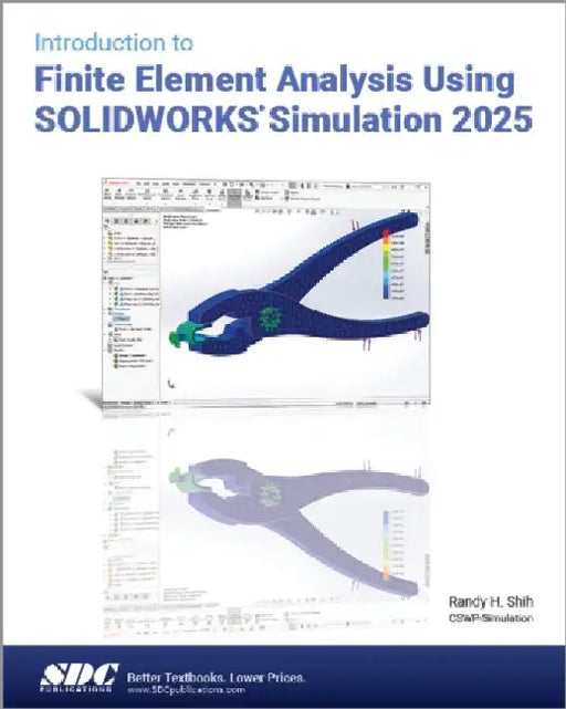 Introduction to Finite Element Analysis Using SOLIDWORKS Simulation 2025 by Randy H. Shih