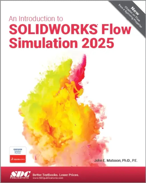 An Introduction to SOLIDWORKS Flow Simulation 2025 by John E. Matsson