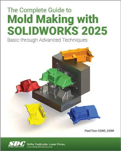 The Complete Guide to Mold Making with SOLIDWORKS 2025 by Paul Tran