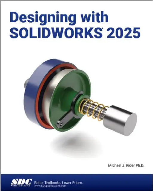 Designing with SOLIDWORKS 2025 by Michael J. Rider