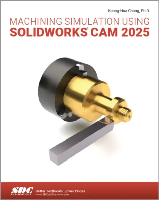 Machining Simulation Using SOLIDWORKS CAM 2025 by Kuang-Hua Chang