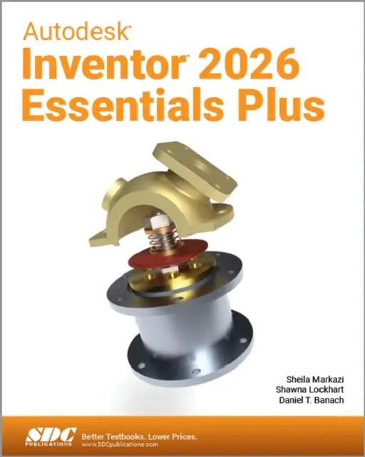 Autodesk Inventor 2026 Essentials Plus by Daniel T. Banach