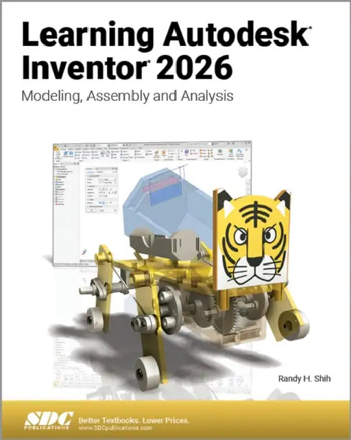 Learning Autodesk Inventor 2026: Modeling, Assembly and Analysis by Randy H. Shih