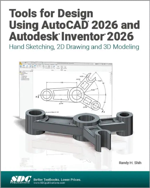 Tools for Design Using AutoCAD 2026 and Autodesk Inventor 2026: Hand Sketching, 2D Drawing and 3D Modeling by Randy H. Shih