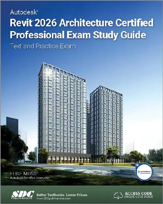 Autodesk Revit 2026 Architecture Certified Professional Exam Study Guide: Text and Practice Exam by Elise Moss