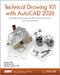 Technical Drawing 101 with AutoCAD 2026: A Multidisciplinary Guide to Drafting Theory and Practice with Video Instruction by Ashleigh Congdon-Fuller