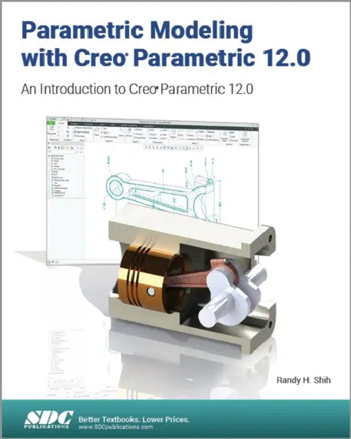 Parametric Modeling with Creo Parametric 12.0: An Introduction to Creo Parametric 12.0 by Randy H. Shih
