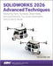 SOLIDWORKS 2026 Advanced Techniques: Mastering Parts, Surfaces, Sheet Metal, SimulationXpress, Top-Down Assemblies, Core & Cavity Molds by Paul Tran