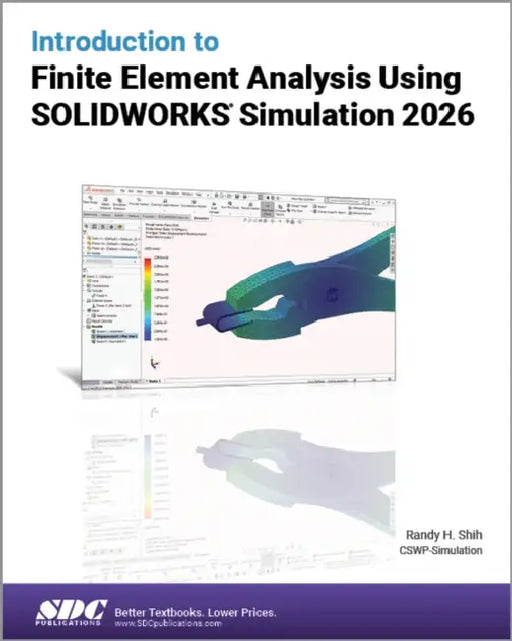 Introduction to Finite Element Analysis Using SOLIDWORKS Simulation 2026 by Randy H. Shih