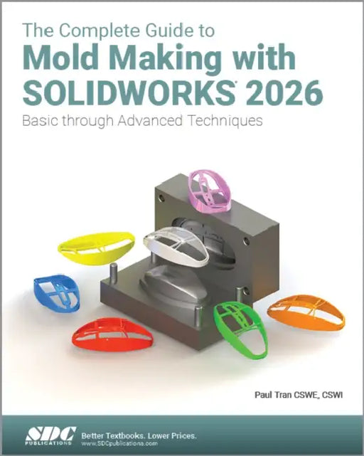 The Complete Guide to Mold Making with SOLIDWORKS 2026: Basic through Advanced Techniques by Tran Paul