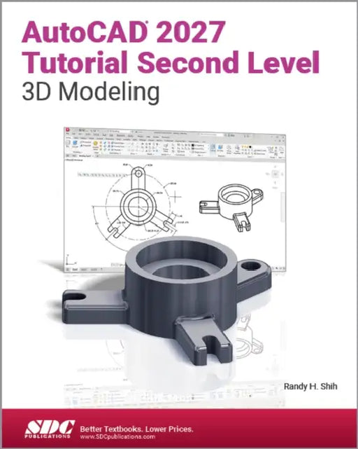 AutoCAD 2027 Tutorial Second Level 3D Modeling: AutoCAD 2027 Tutorial Second Level 3D Modeling by Randy H. Shih