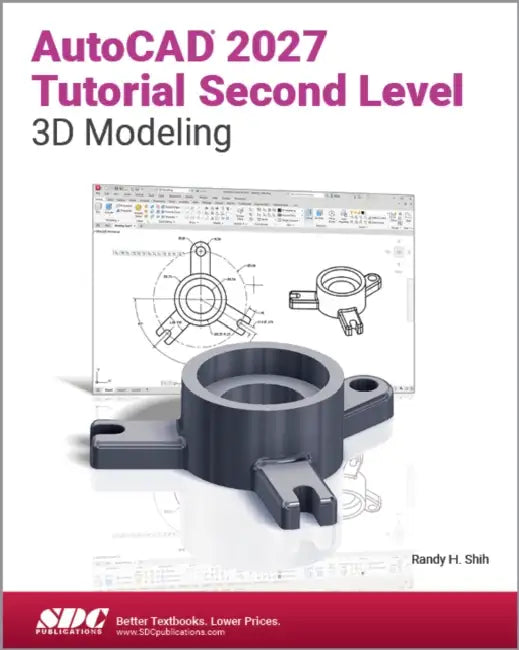 AutoCAD 2027 Tutorial Second Level 3D Modeling: AutoCAD 2027 Tutorial Second Level 3D Modeling by Randy H. Shih