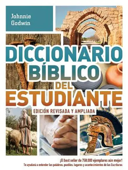 Diccionario Biblico del Estudiante -> Edicion Revisada y Ampliada: El Best Seller de 750.000 Ejemplares Aun Mejor! / Te Ayudara a Entender Las Palabra by Johnnie Godwin