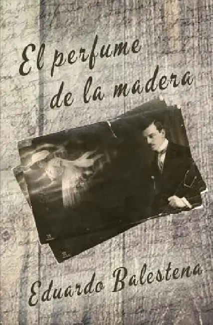 El perfume de la madera by Balestena, Eduardo