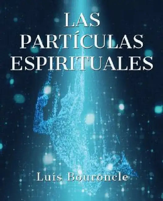 Las partículas espirituales by Bouroncle, Luis