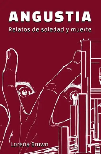 Angustia - Relatos de soledad y muerte by Brown, Lorena