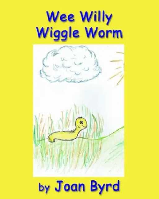 Wee Willy Wiggle Worm by Joan Byrd
