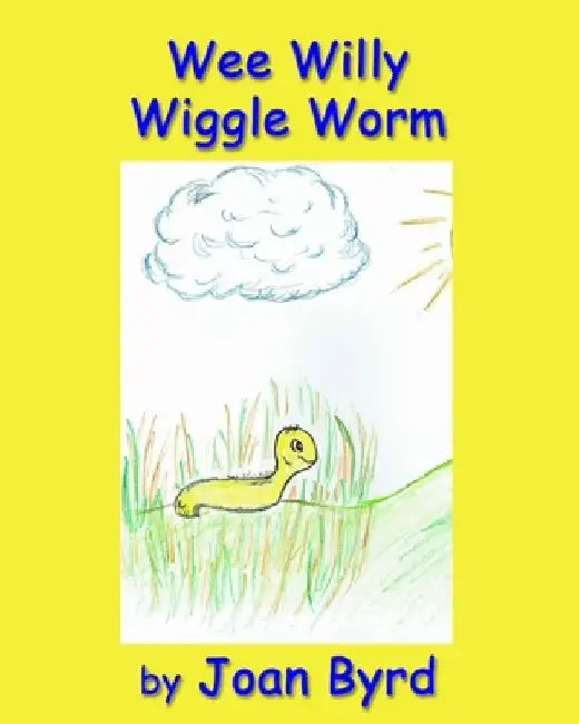 Wee Willy Wiggle Worm by Joan Byrd