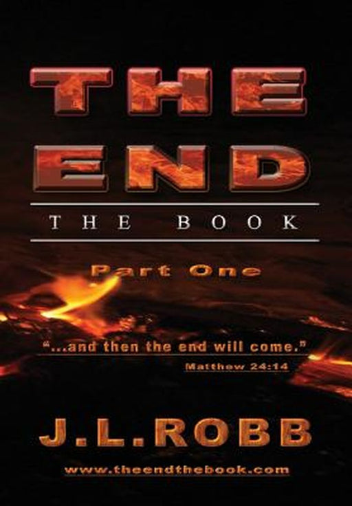 The End: The Book: Part One: And Then the End Will Come by J. L. Robb