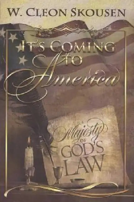 It's Coming to America: The Majesty of God's Law by Cleon Skousen