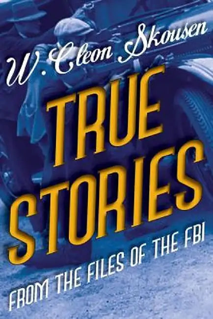 True Stories from the Files of the FBI by W. Cleon Skousen